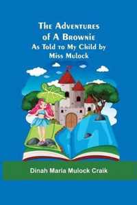 The Adventures of A Brownie; As Told to My Child by Miss Mulock