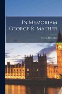 In Memoriam George R. Mather