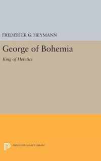 George of Bohemia - King of Heretics