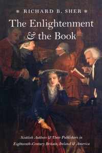 The Enlightenment and the Book - Scottish Authors and Their Publishers in Eighteenth-Century Britian, Ireland and America