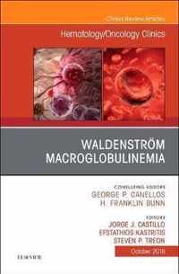 Waldenstroem Macroglobulinemia, An Issue of Hematology/Oncology Clinics of North America