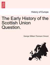 The Early History of the Scottish Union Question.