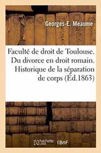 Faculte de Droit de Toulouse. Du Divorce En Droit Romain. Historique de la Separation de Corps