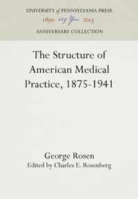 Structure of American Medical Practice, 1875-1941