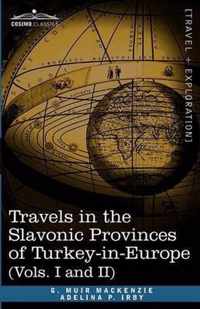 Travels in the Slavonic Provinces of Turkey-In-Europe (Vols. I and II)