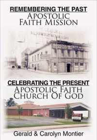 Remembering The Past Apostolic Faith Mission Celebrating The Present Apostolic Faith Church Of God