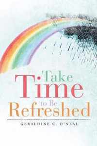 Take Time to Be Refreshed