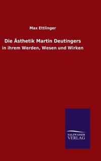 Die AEsthetik Martin Deutingers