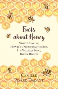 Facts about Honey: What Honey is, How it's Taken from the Bee, It's Value as Food, Honey Recipes