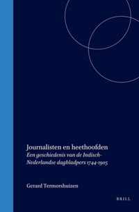 Journalisten En Heethoofden: Een Geschiedenis Van de Indisch-Nederlandse Dagbladpers 1744-1905