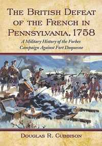 The British Defeat of the French in Pennsylvania, 1758