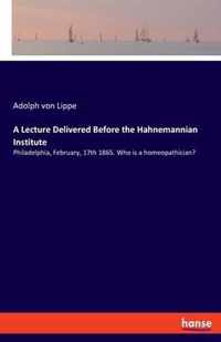 A Lecture Delivered Before the Hahnemannian Institute