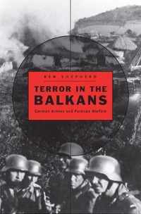Terror in the Balkans - German Armies and Partisan Warfare