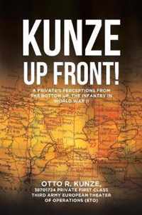 Kunze Up Front!: A Private's Perceptions from the Bottom Up