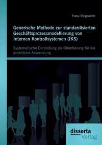 Generische Methode zur standardisierten Geschaftsprozessmodellierung von Internen Kontrollsystemen (IKS)