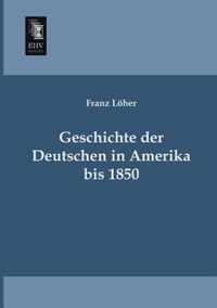 Geschichte Der Deutschen in Amerika Bis 1850