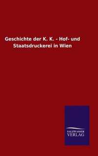 Geschichte der K. K. - Hof- und Staatsdruckerei in Wien