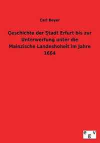 Geschichte Der Stadt Erfurt Bis Zur Unterwerfung Unter Die Mainzische Landeshoheit Im Jahre 1664