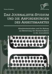 Das Journalistik-Studium und die Anforderungen des Arbeitsmarktes