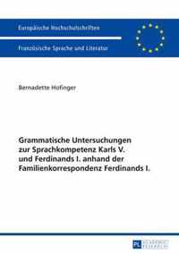 Grammatische Untersuchungen Zur Sprachkompetenz Karls V. Und Ferdinands I. Anhand Der Familienkorrespondenz Ferdinands I.