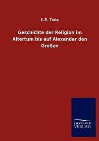 Geschichte der Religion im Altertum bis auf Alexander den Grossen