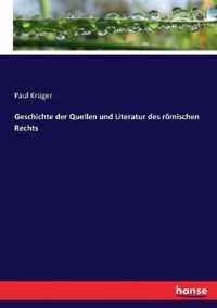 Geschichte der Quellen und Literatur des roemischen Rechts