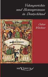 Vehmgerichte und Hexenprozesse in Deutschland: Aus Fraktur übertragen