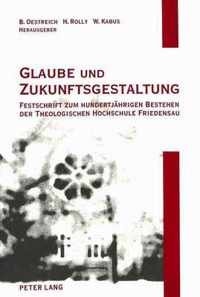 Glaube Und Zukunftsgestaltung: Festschrift Zum Hundertjaehrigen Bestehen Der Theologischen Hochschule Friedensau