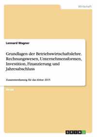 Grundlagen der Betriebswirtschaftslehre. Rechnungswesen, Unternehmensformen, Investition, Finanzierung und Jahresabschluss