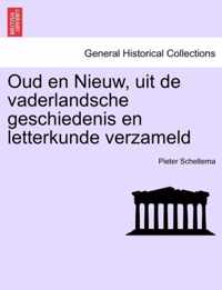Oud En Nieuw, Uit de Vaderlandsche Geschiedenis En Letterkunde Verzameld