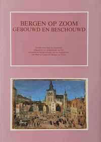 Bergen op zoom gebouwd en beschouwd