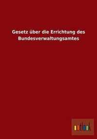 Gesetz uber die Errichtung des Bundesverwaltungsamtes