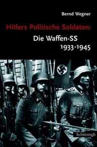 Hitlers Politische Soldaten: Die Waffen-SS 1933 - 1945