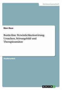 Borderline Persoenlichkeitsstoerung. Ursachen, Stoerungsbild und Therapieansatze