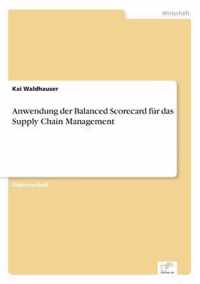 Anwendung der Balanced Scorecard fur das Supply Chain Management