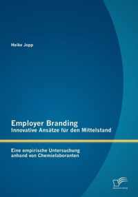 Employer Branding - Innovative Ansätze für den Mittelstand: Eine empirische Untersuchung anhand von Chemielaboranten