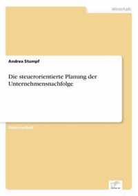 Die steuerorientierte Planung der Unternehmensnachfolge