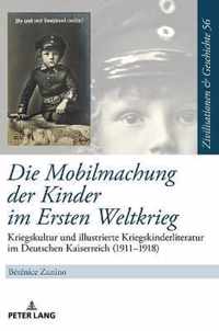 Die Mobilmachung der Kinder im Ersten Weltkrieg; Kriegskultur und illustrierte Kriegskinderliteratur im Deutschen Kaiserreich (1911-1918)