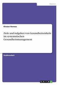 Ziele und Aufgaben von Gesundheitszirkeln im systematischen Gesundheitsmanagement