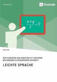 Leichte Sprache. Fur Migranten und Menschen mit geistiger Behinderung gleichermassen geeignet?