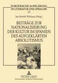 Beiträge zur Nationalisierung der Kultur im Spanien des aufgeklärten Absolutismus