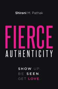 Fierce Authenticity: Show Up. Be Seen. Get Love.