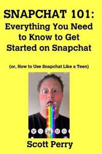 Snapchat 101: Everything You Need to Know to Get Started on Snapchat