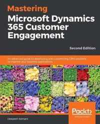Mastering Microsoft Dynamics 365 Customer Engagement