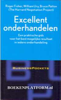 Excellent onderhandelen : The Harvard Negotiation Project : een praktische gids voor het best mogelijke resultaat in iedere onderhandeling