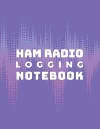 Ham Radio Logging Notebook: Logbook for Ham Radio Operators; Amateur Ham Radio Station Log Book; Radio-Wave Frequency & Power Test Logbook; Ham Ra