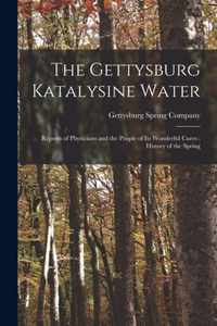 The Gettysburg Katalysine Water: Reports of Physicians and the People of Its Wonderful Cures