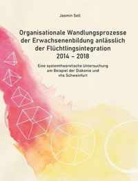 Organisationale Wandlungsprozesse der Erwachsenenbildung anlasslich der Fluchtlingsintegration 2014 - 2018