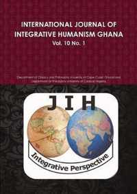 INTERNATIONAL JOURNAL OF INTEGRATIVE HUMANISM GHANA Vol 10. No 1.