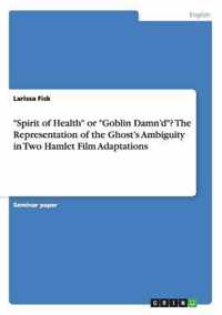 ''Spirit of Health'' or ''Goblin Damn'd''? the Representation of the Ghost's Ambiguity in Two Hamlet Film Adaptations